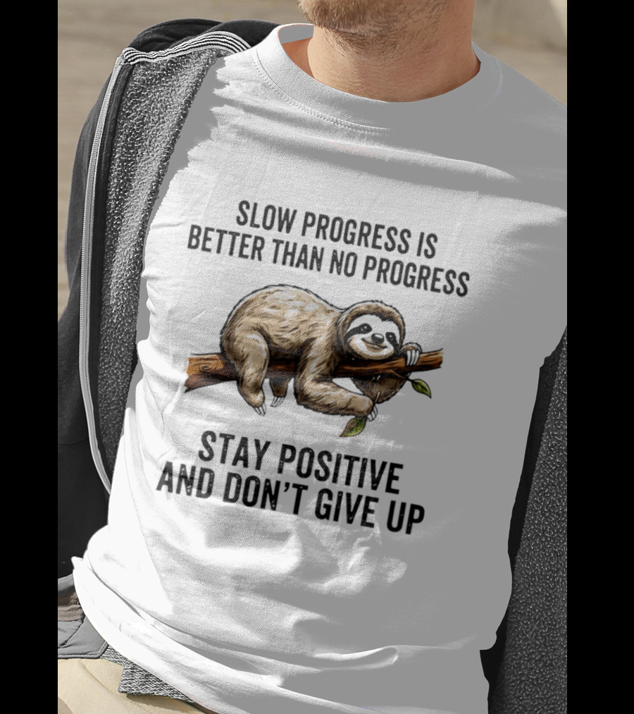Slow Progress Is Better Than No Progress Stay Positive Sloth Motivation T-Shirt