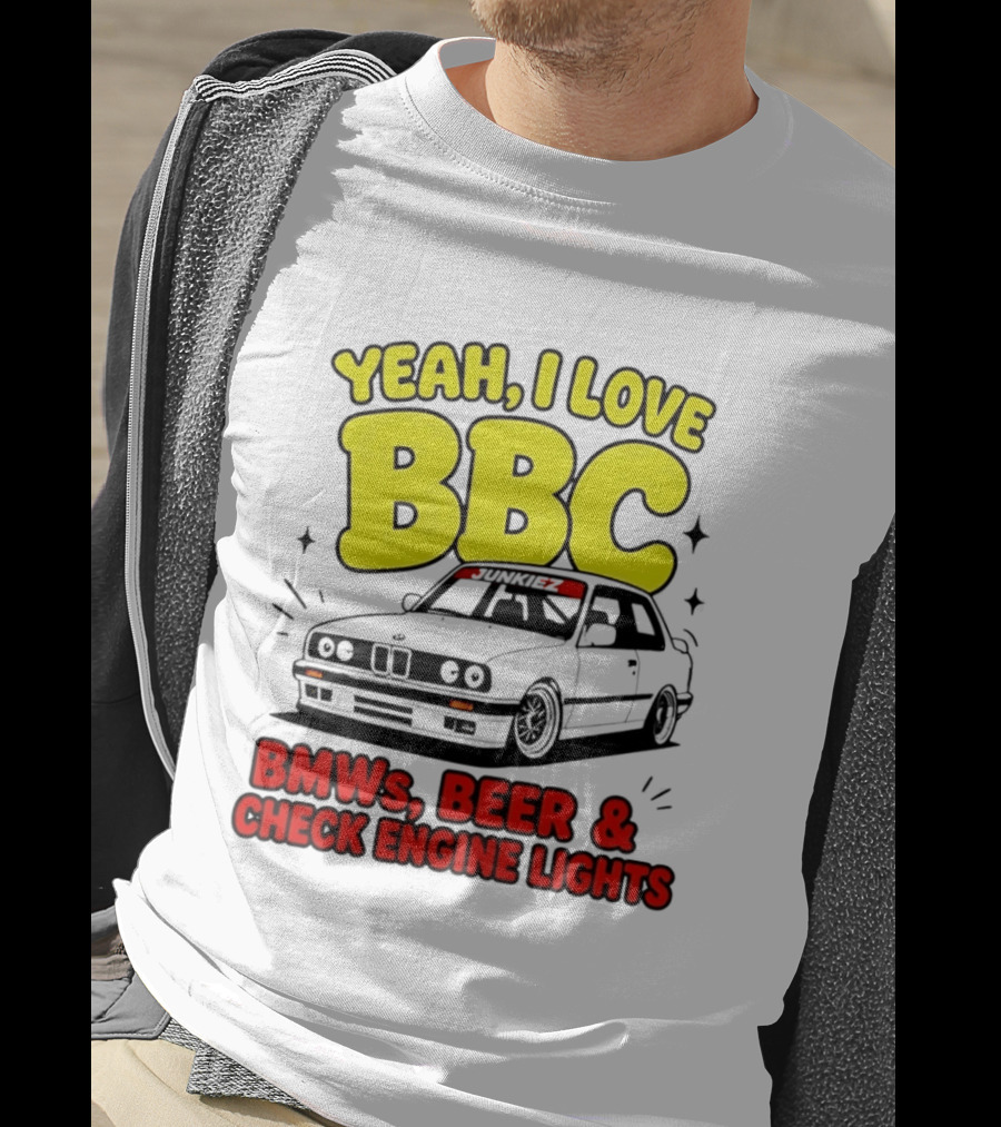 Yeah I Love BBC BMWs Beer And Check Engine Lights T-Shirt