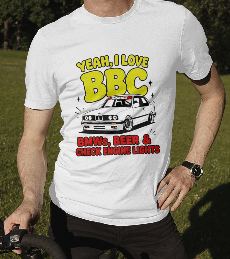 Yeah I Love BBC BMWs Beer And Check Engine Lights T-Shirt