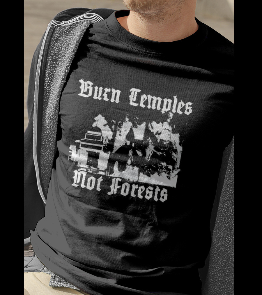 Burn Temples Not Forests Environmental Protest Forest Conservation T-Shirt