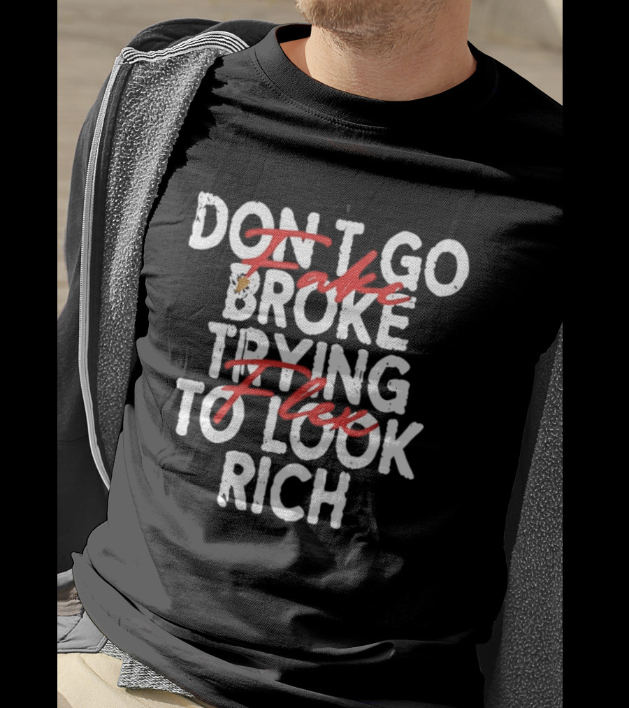 Don't Fake Flex Trying To Look Rich T-Shirt