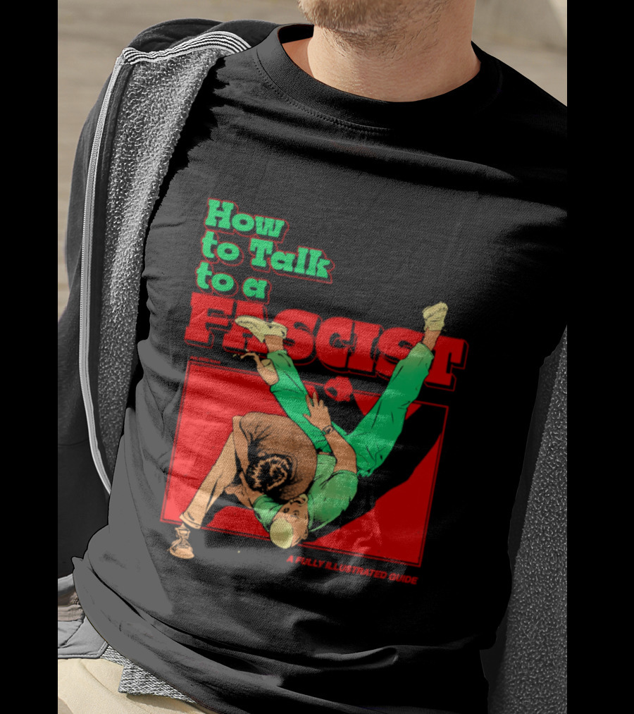 How To Talk To A Fascist A Fully Illustrated Guide Karate Throw Action T-Shirt
