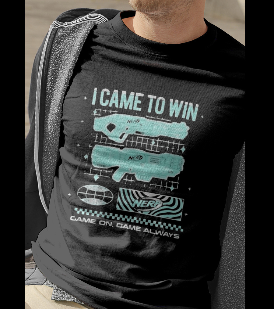 I Came To Win Nerf Game On Always T-Shirt
