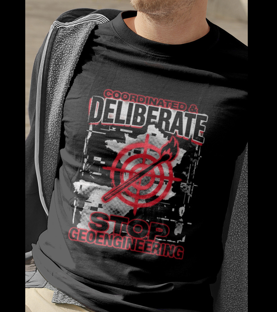 Coordinated Deliberate Stop Geoengineering Arson Protest T-Shirt
