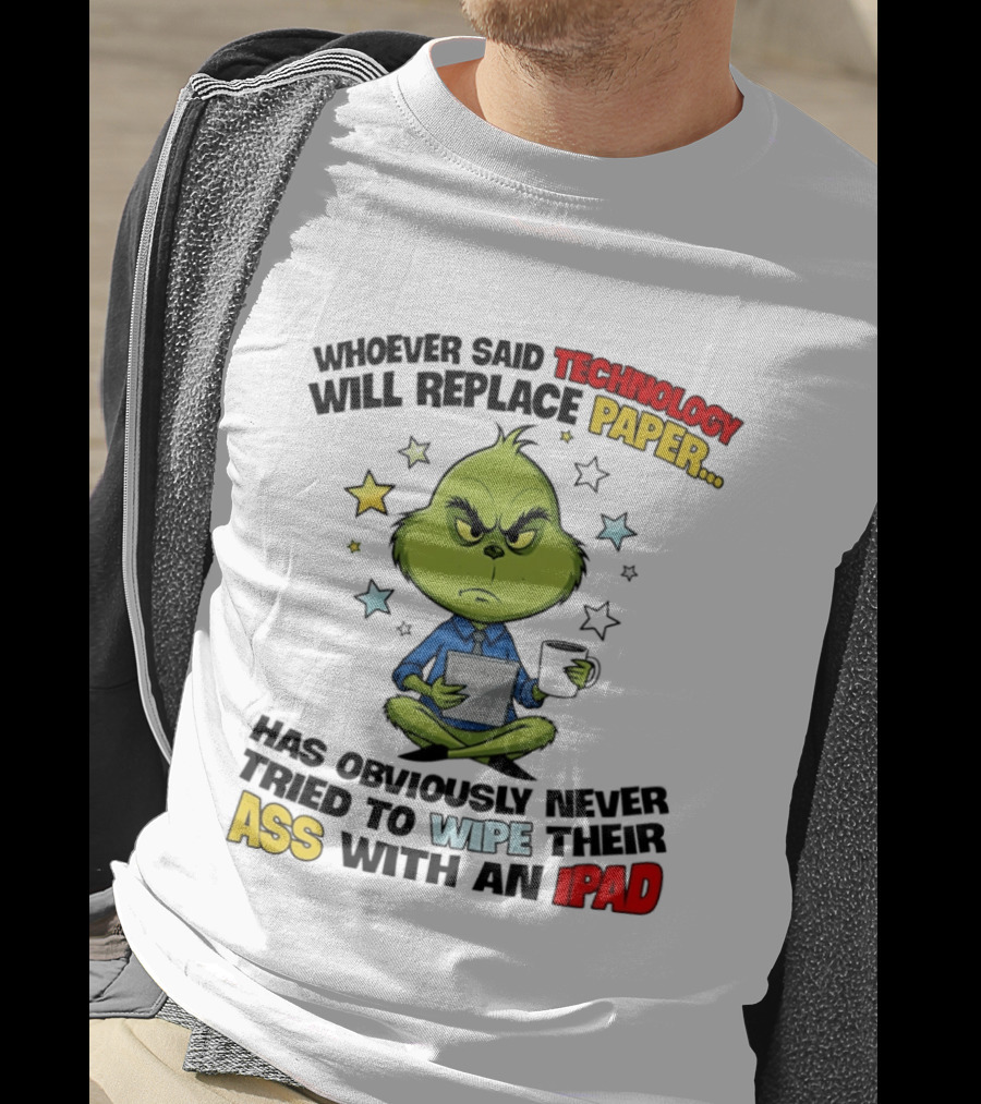 The Grinch Technology Will Replace Paper IPad Whoever Said Has Obviously Never Tried T-Shirt