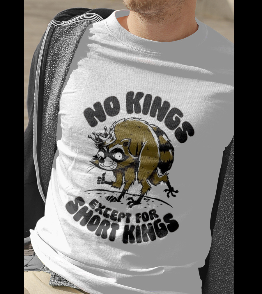 No Kings Except For Short Kings Raccoon King T-Shirt