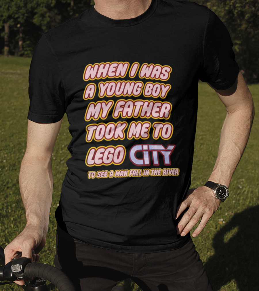 When I Was A Young Boy My Father Took Me To Lego City To See A Man Fall In The River T-Shirt