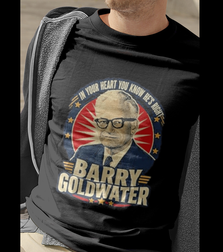Barry Goldwater In Your Heart You Know He's Right T-Shirt