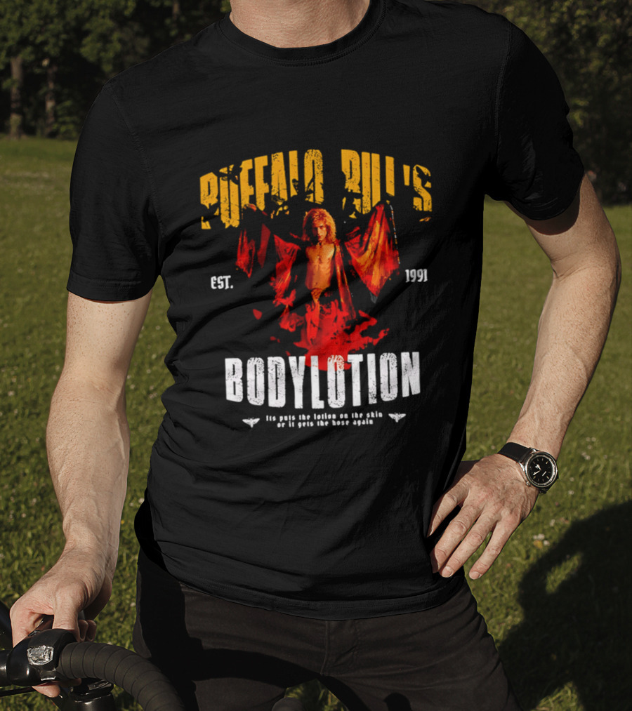 Buffalo Bill's Bodylotion Est 1991 Its Puts The Lotion On The Skin Or It Gets The Hose Again T-Shirt