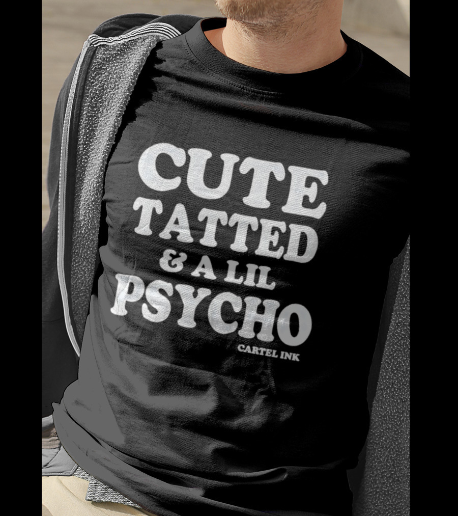 Cute Tatted & A Lil Psycho Cartel Ink T-Shirt