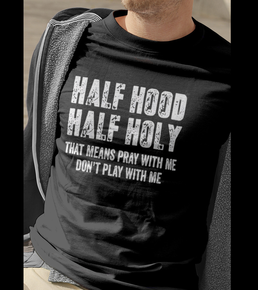 Half Hood Half Holy Pray With Me Don't Play With Me T-Shirt