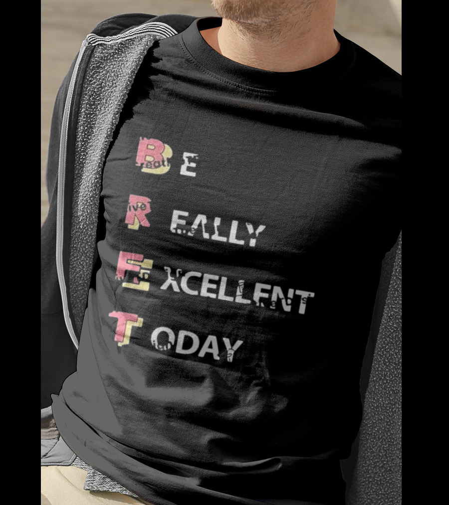 Colin From Accounts Brett Be Really Excellent Today Positive Message T-Shirt