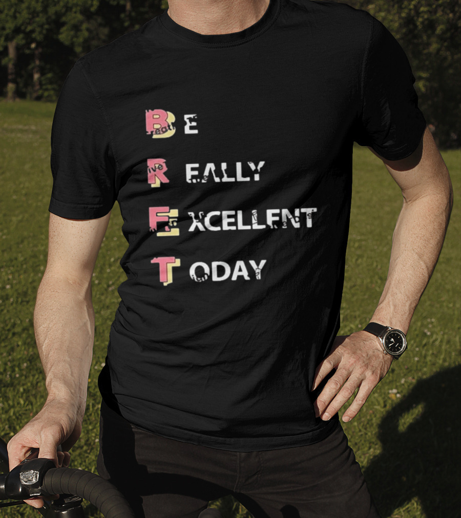 Colin From Accounts Brett Be Really Excellent Today Positive Message T-Shirt