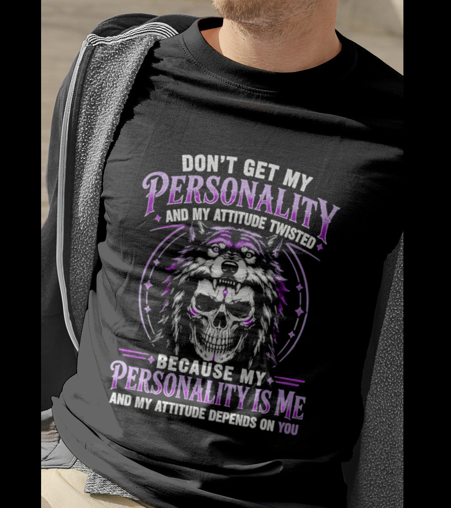 Don't Get My Personality And My Attitude Twisted Wolf Skull T-Shirt