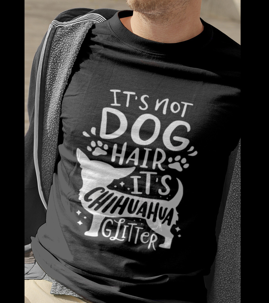 It's Not Dog Hair It's Chihuahua Glitter T-Shirt