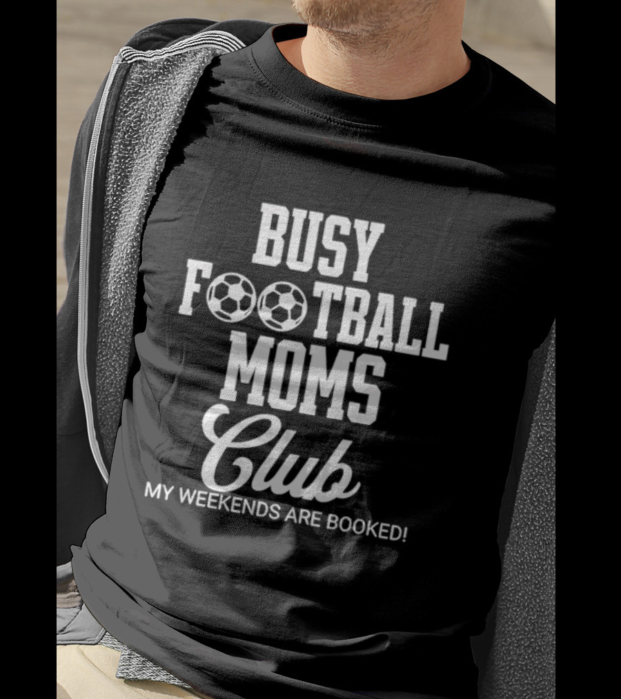 Busy Football Moms Club My Weekends Are Booked T-Shirt