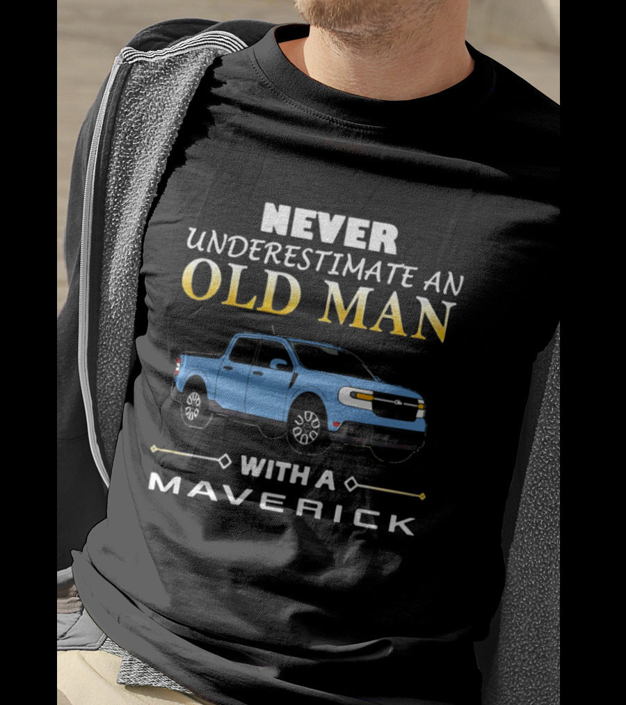 Never Underestimate An Old Man With A Maverick Truck T-Shirt
