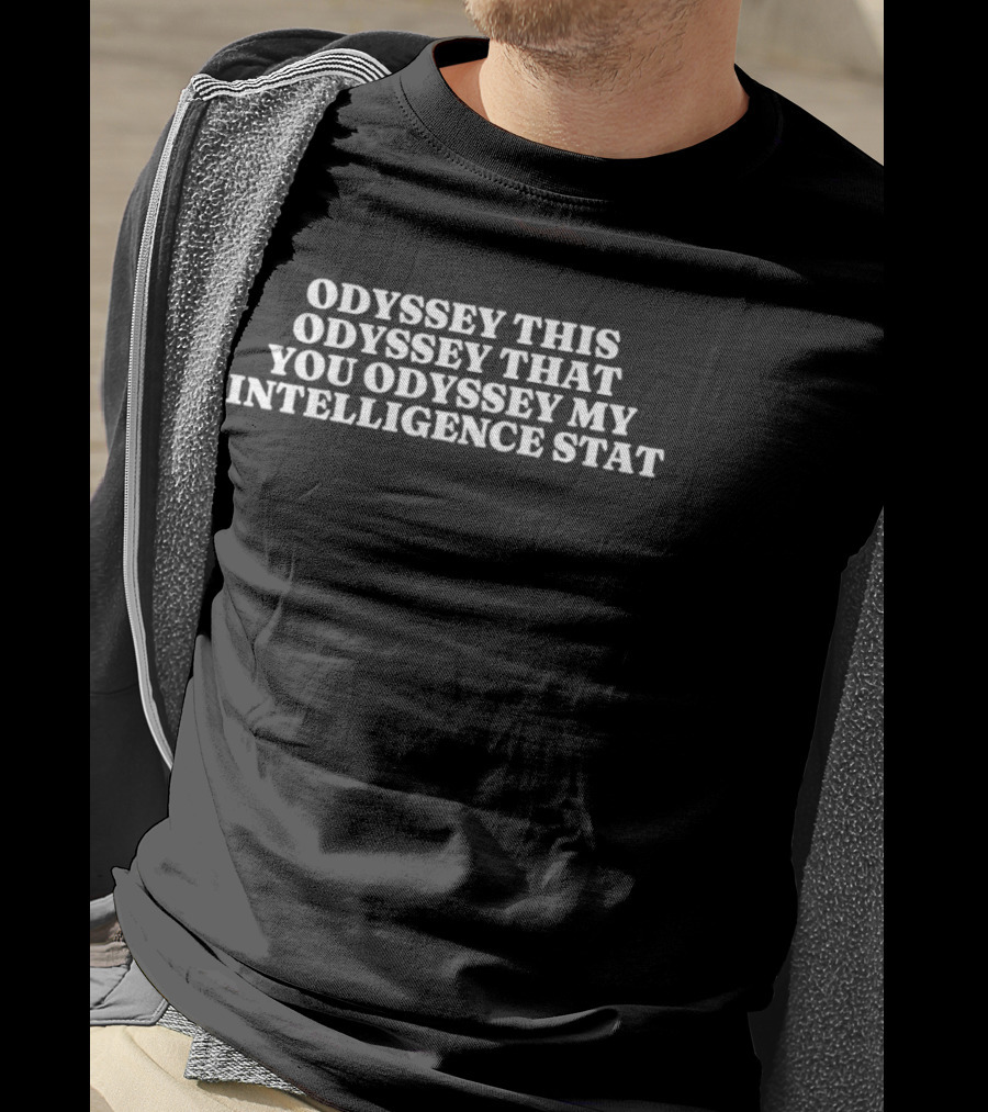 Odyssey This Odyssey That You Odyssey My Intelligence Stat T-Shirt