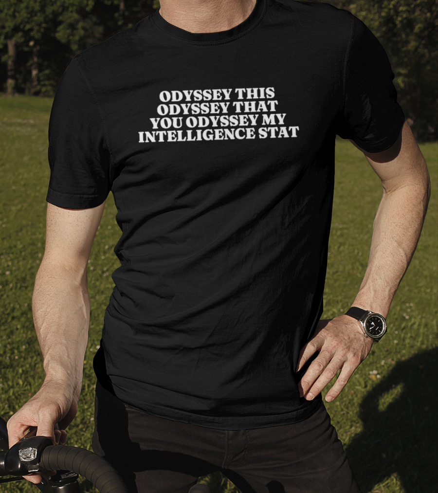 Odyssey This Odyssey That You Odyssey My Intelligence Stat T-Shirt