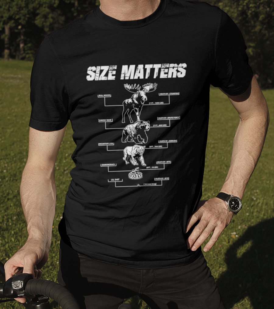 Size Matters Bull Moose Grizzly Bear Mountain Lion Diamondback Snake And Lil Shit T-Shirt