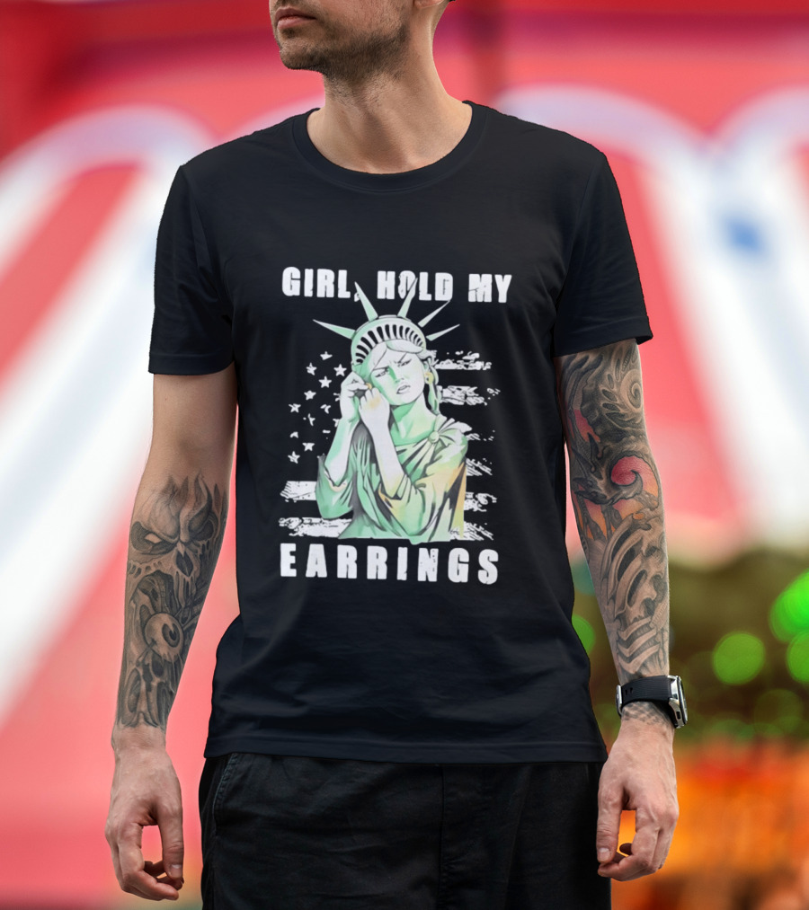 Statue Of Liberty Girl Hold My Earrings T-Shirt