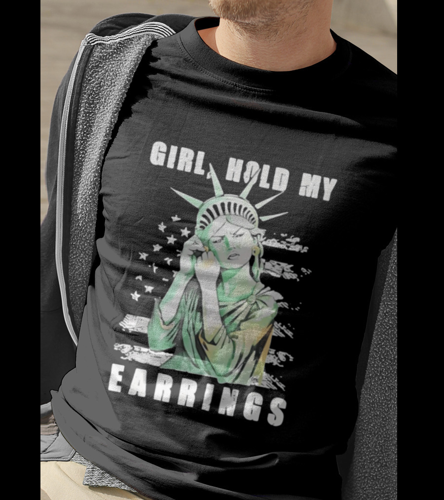 Statue Of Liberty Girl Hold My Earrings T-Shirt