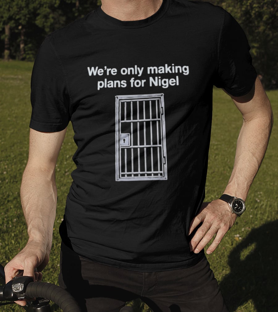 We're Only Making Plans For Nigel Text And Metal Bars T-Shirt