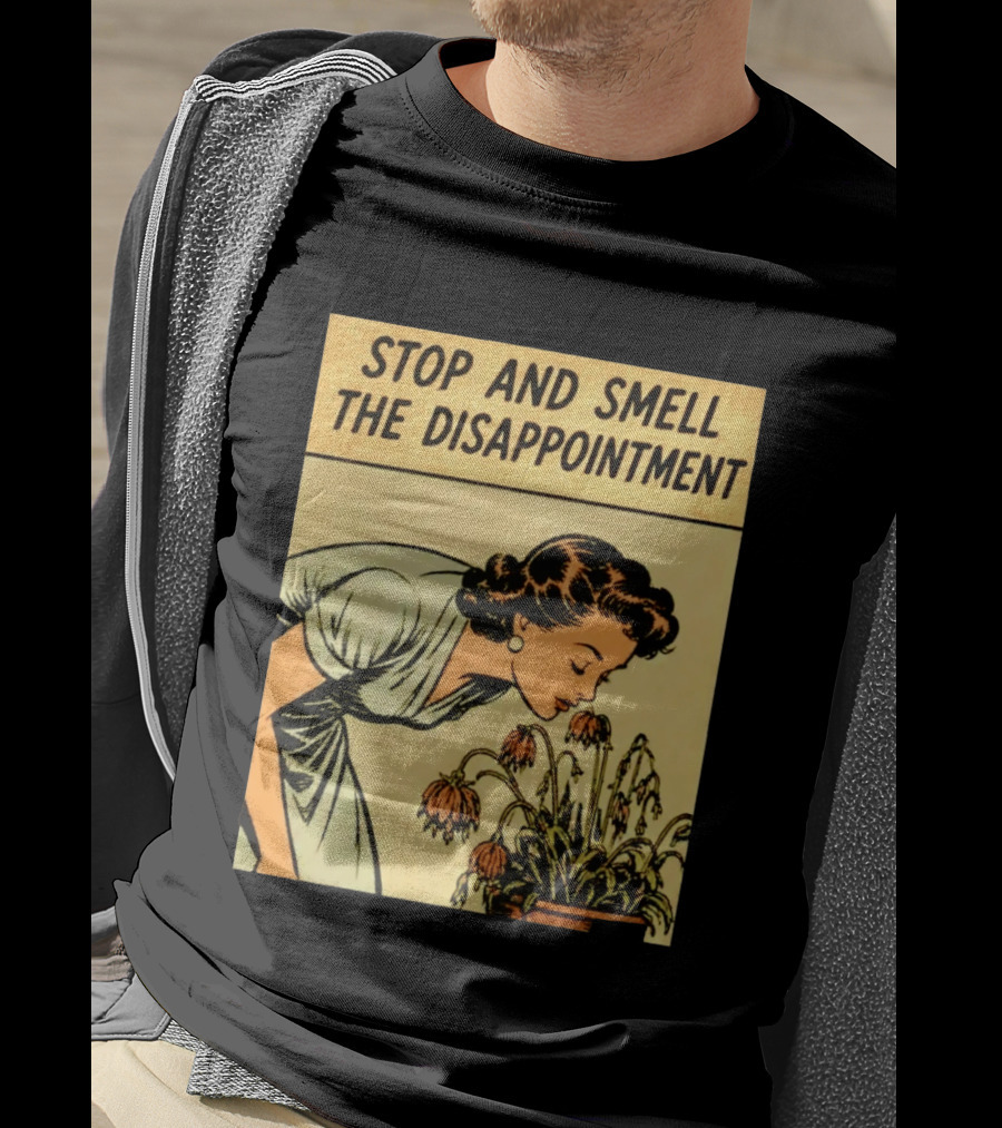 Stop And Smell The Disappointment Vintage Comic Humor T-Shirt