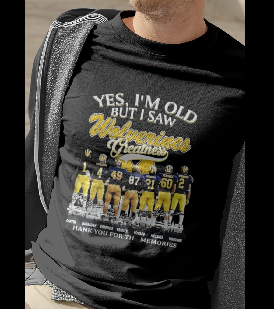 Yes I'm Old But I Saw Wolverines Greatness Carter Harbaugh Chappuis Kramer Howard Messner Woodson Thank You For The Memories T-Shirt