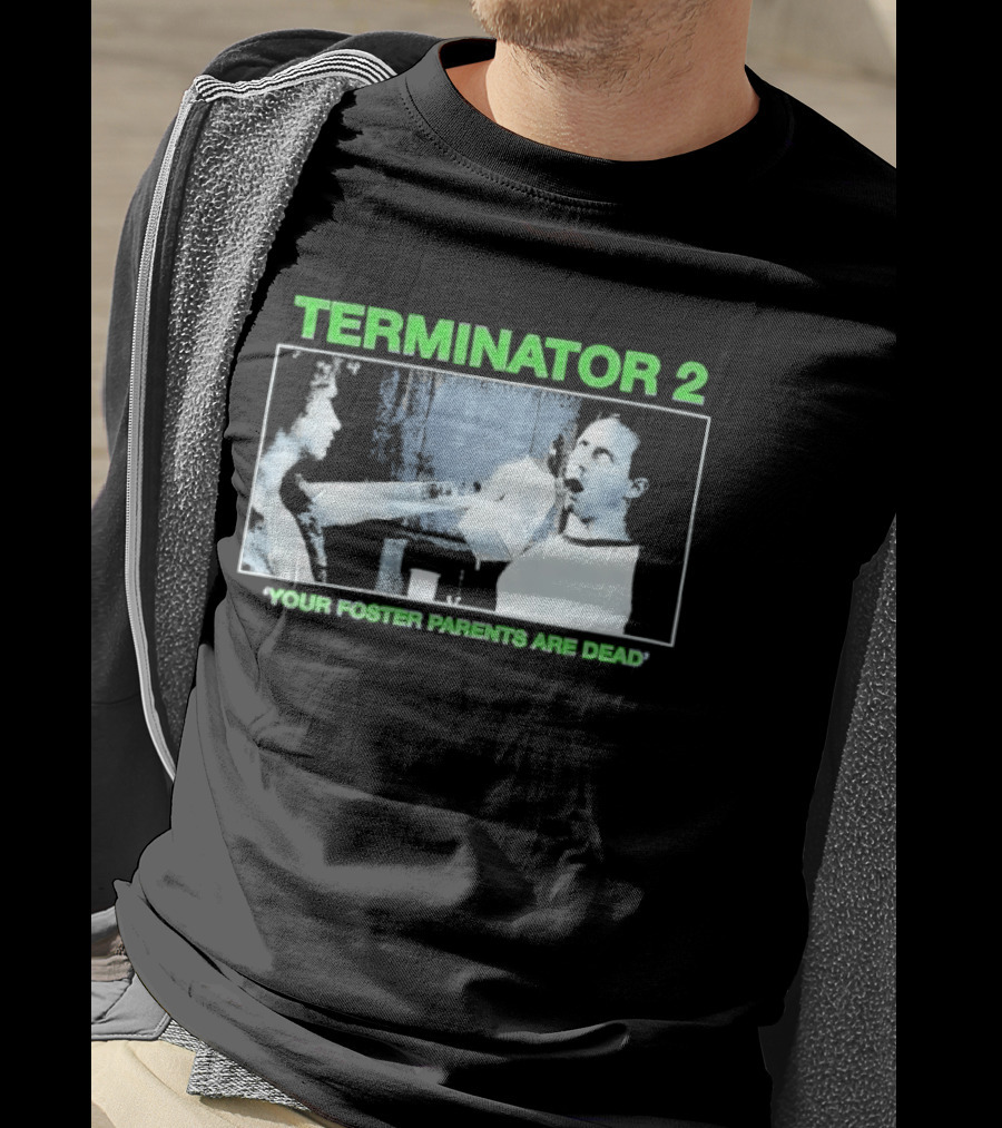 TERMINATOR 2 Your Foster Parents Are Dead T-Shirt