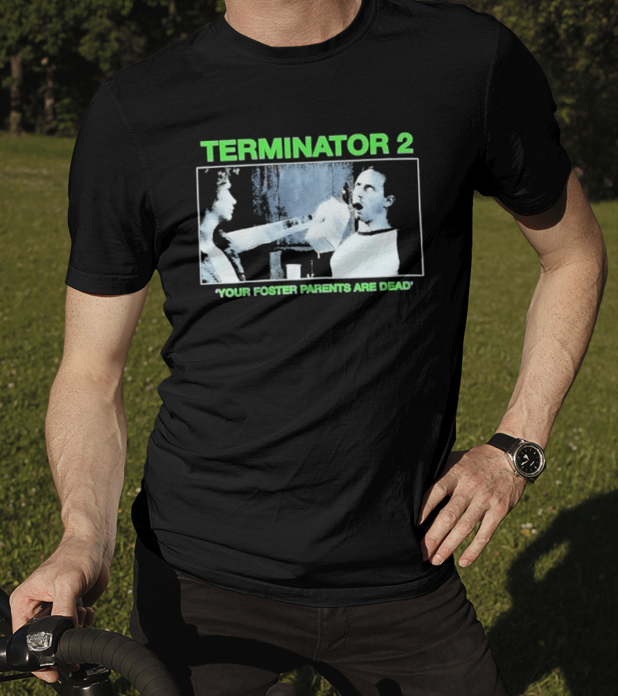 TERMINATOR 2 Your Foster Parents Are Dead T-Shirt
