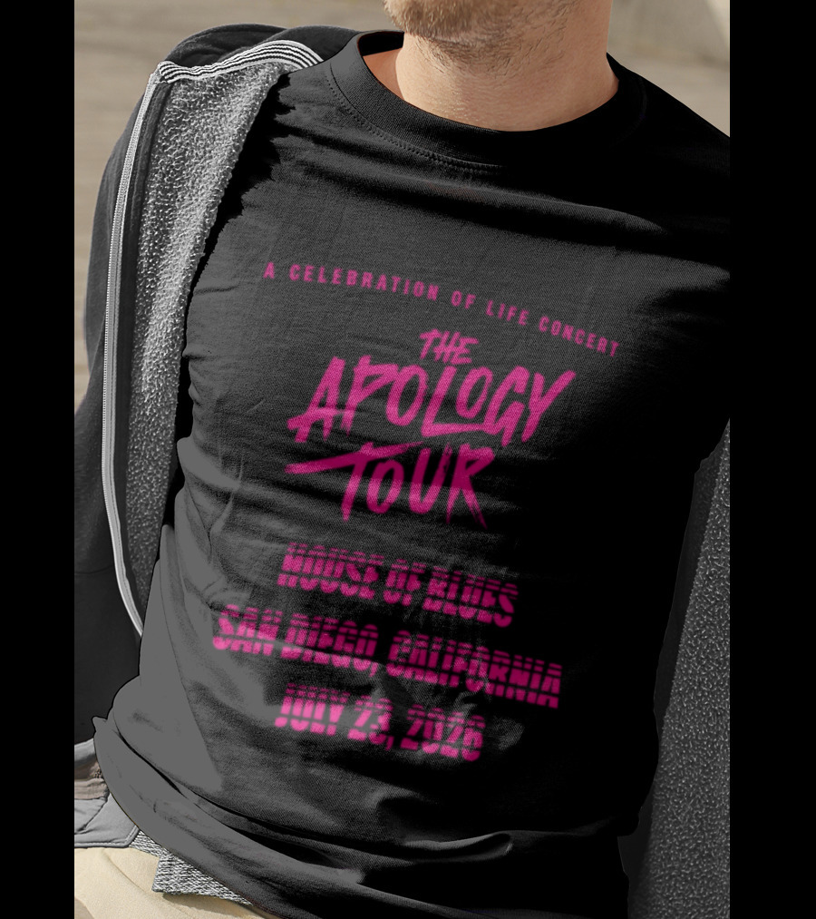 The Apology Tour House Of Blues San Diego California July 23 2026 A Celebration Of Life Concert T-Shirt