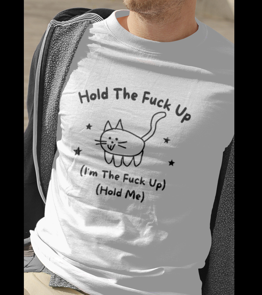 Cat Hold The Fuck Up I'm The Fuck Up Hold Me Stars T-Shirt