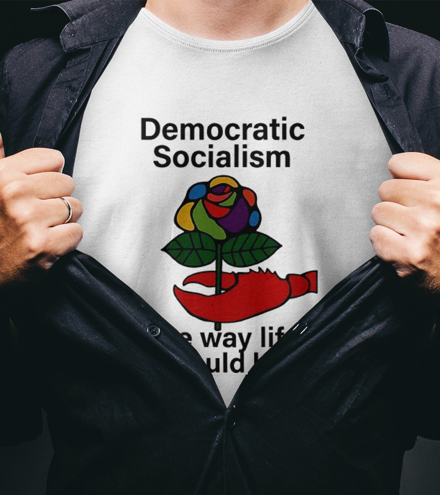 Democratic Socialism Colorful Rose Lobster The Way Life Should Be T-Shirt
