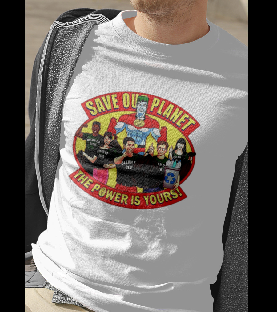 Save Our Planet Clean Up Club The Power Is Yours T-Shirt