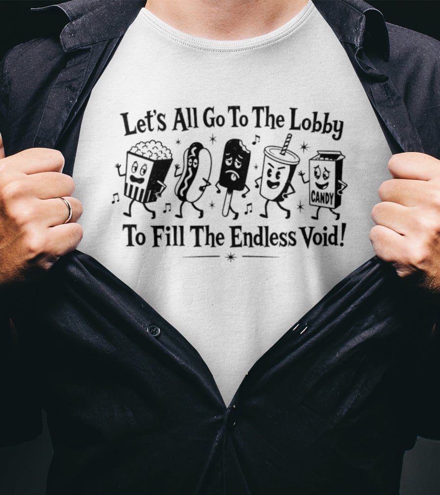 Let's All Go To The Lobby To Fill The Endless Void Popcorn Soda Hotdog Cartoon Characters T-Shirt