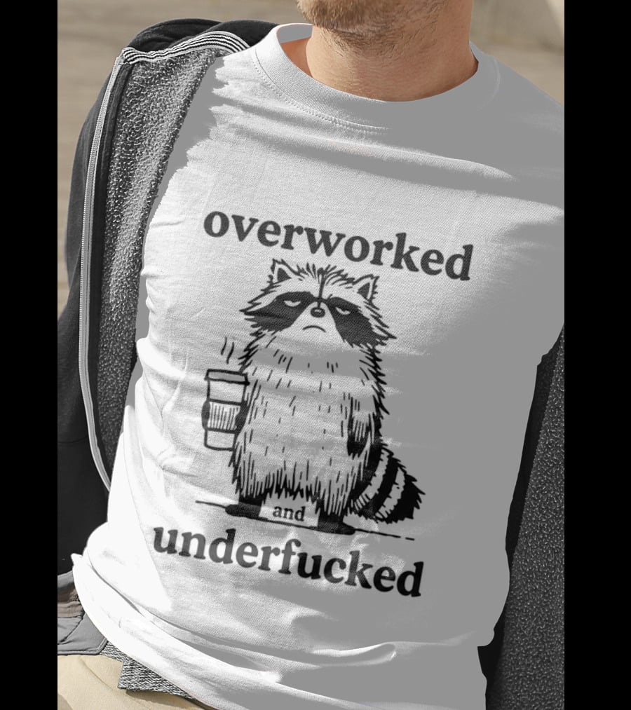 Overworked And Underfucked Raccoon Coffee Humor T-Shirt
