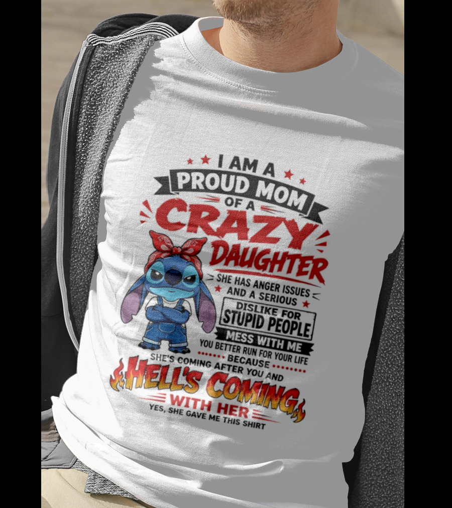 Proud Mom Of A Crazy Daughter Stitch Hell's Coming With Her Anger Issues Dislike For Stupid People T-Shirt