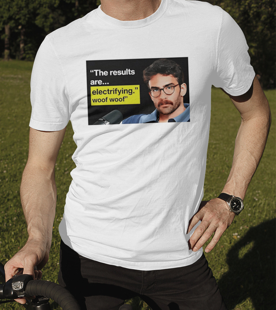 The Results Are Electrifying Woof Woof Hasan Piker Microphone Image T-Shirt