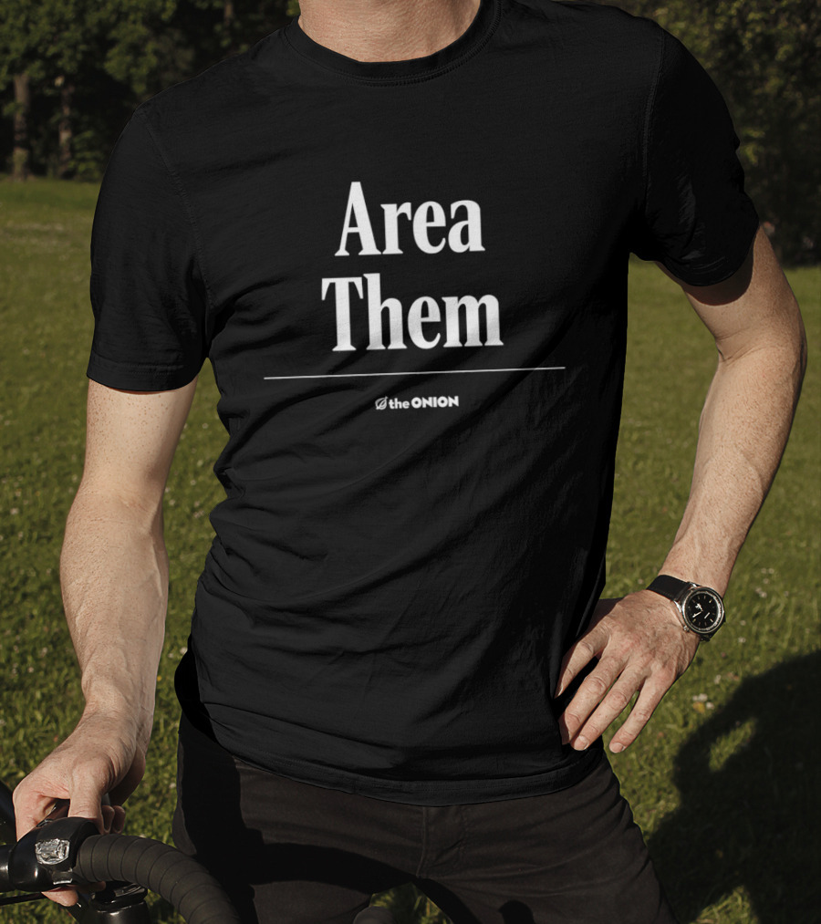 Area Them The Onion Satire Humor Comedy T-Shirt