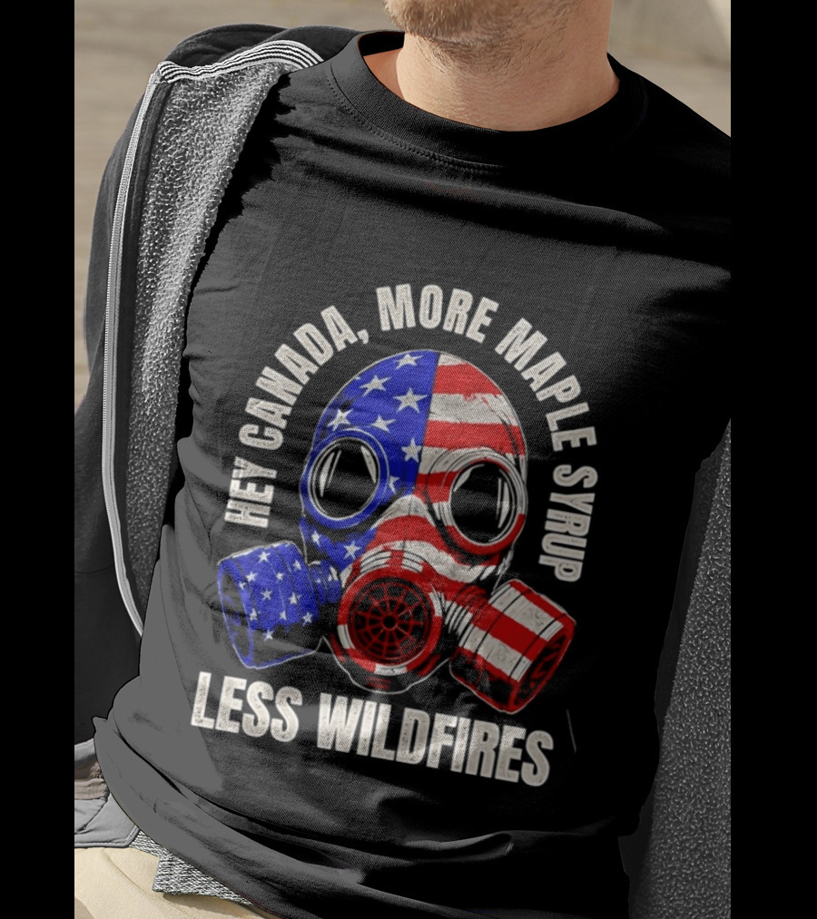 Hey Canada More Maple Syrup Less Wildfires Gas Mask American Flag T-Shirt