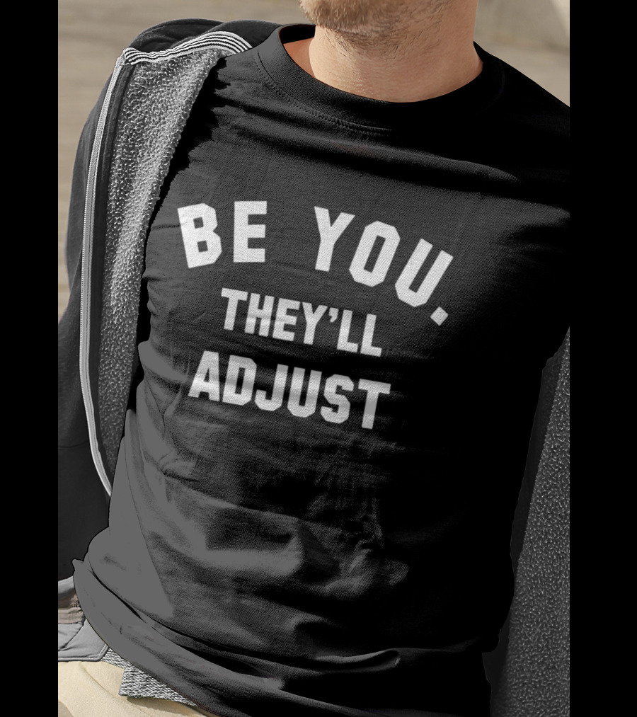 Be You They'll Adjust Textual Confidence Authentic Phrase T-Shirt