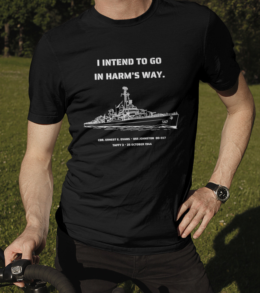 I Intend To Go In Harm's Way USS Johnston DD 557 Taffy 3 25 October 1944 Cmdr Ernest E Evans T-Shirt