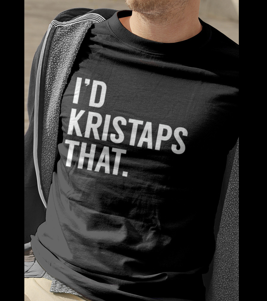 I'd Kristaps That Kristaps Porzingis Phrase T-Shirt