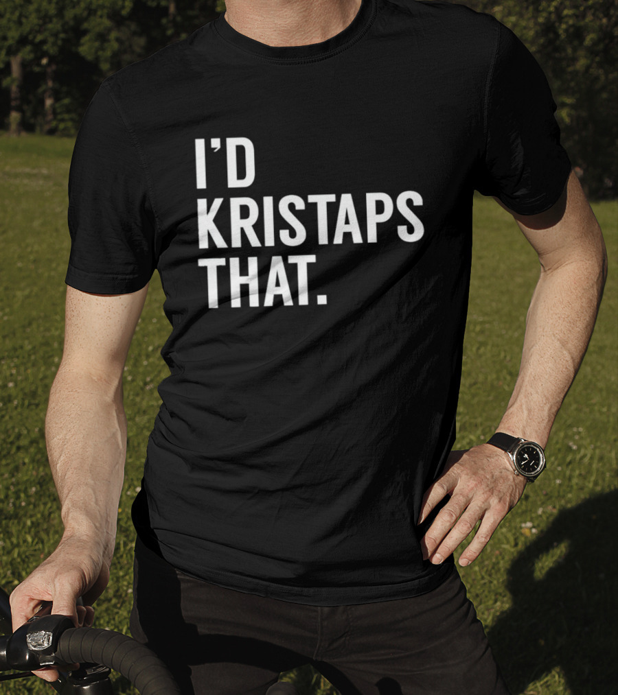 I'd Kristaps That Kristaps Porzingis Phrase T-Shirt