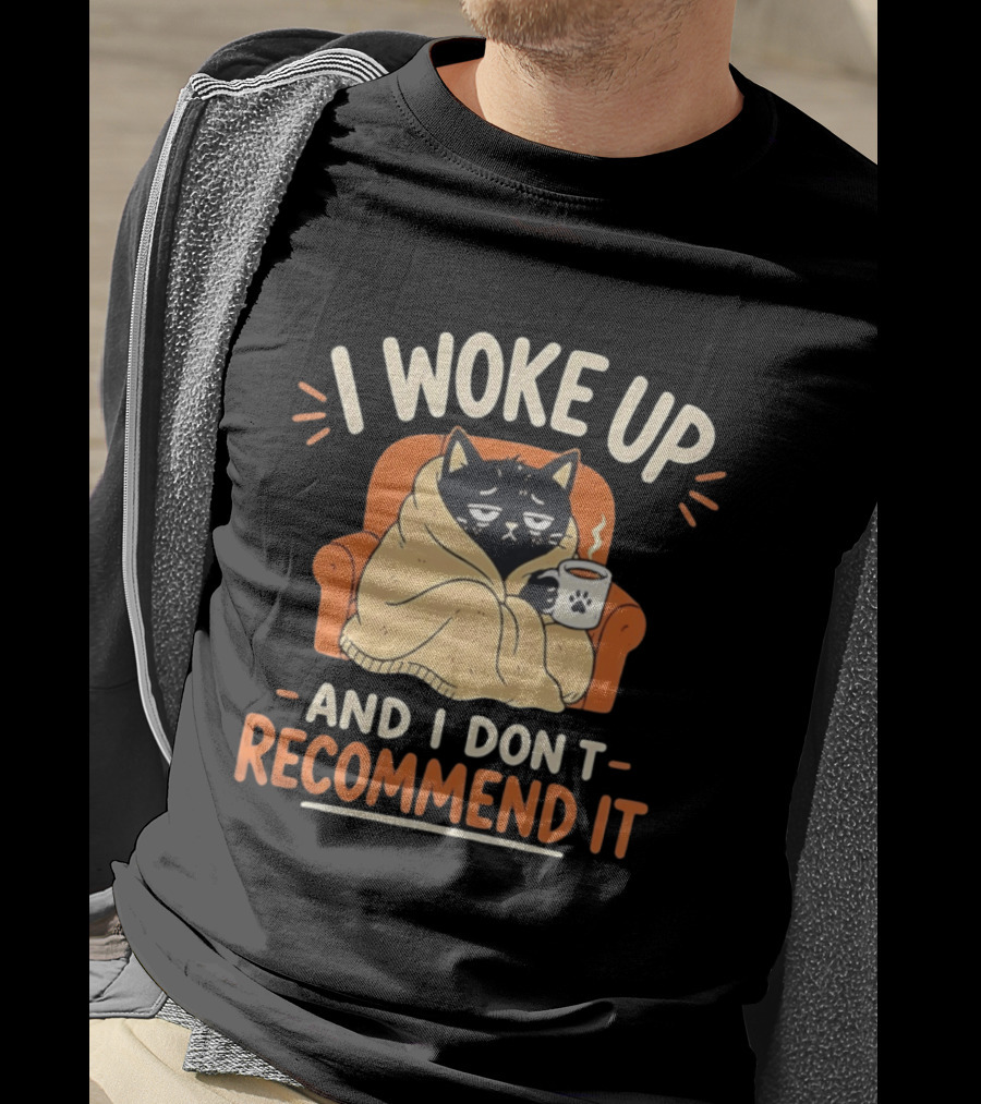 I Woke Up Cat Don't Recommend It Coffee Humor T-Shirt