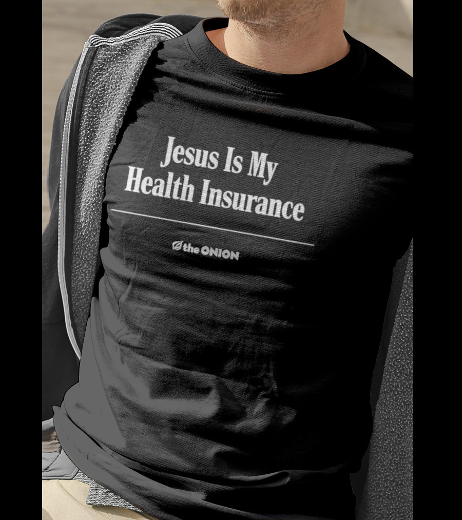 Jesus Is My Health Insurance The Onion T-Shirt
