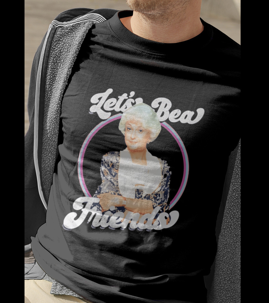 Dorothy Zbornak Let's Bea Friends Golden Girls T-Shirt