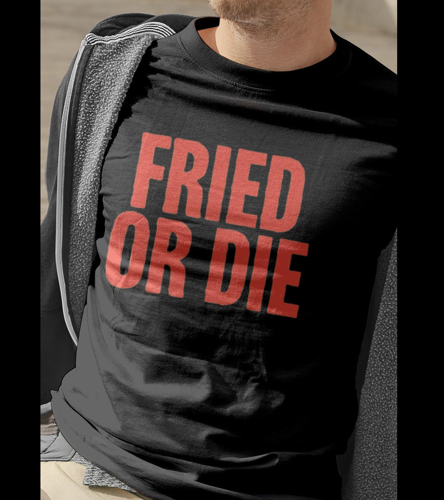 Fried Or Die Food T-Shirt