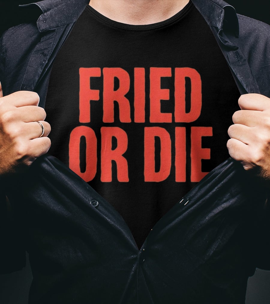 Fried Or Die Food T-Shirt
